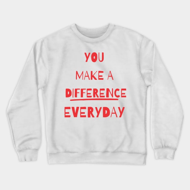 you make a difference everyday Crewneck Sweatshirt by Vortex.Merch